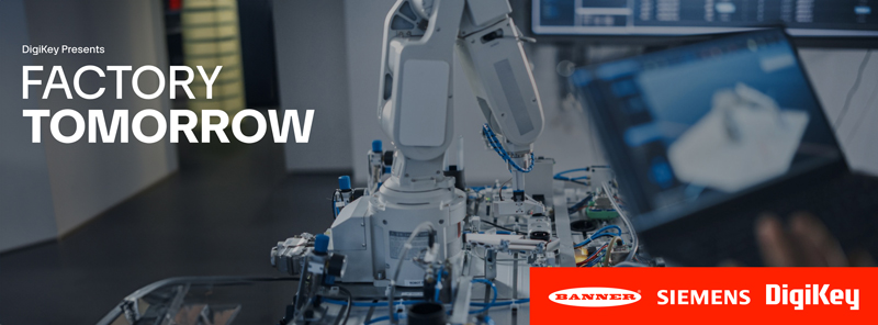 DigiKey 發布其《未來工廠》視頻系列第 4 季,展示了創新工業自動化解決方案 DigiKey 發布其《未來工廠》視頻系列第 4 季,展示了創新工業自動化解決方案